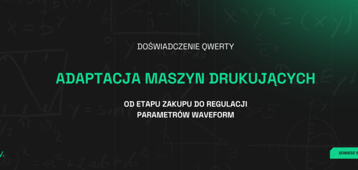 Adaptacja maszyn drukujących – od etapu zakupu do regulacji parametrów waveform